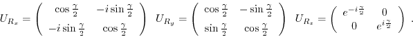 \begin{displaymath}U_{R_x} = \left(\begin{array}{cc}
\cos \frac{\gamma}{2} & -i ...
...}{2}} & 0\\
0 & e^{i \frac{\gamma}{2}}
\end{array}\right) \; .\end{displaymath}